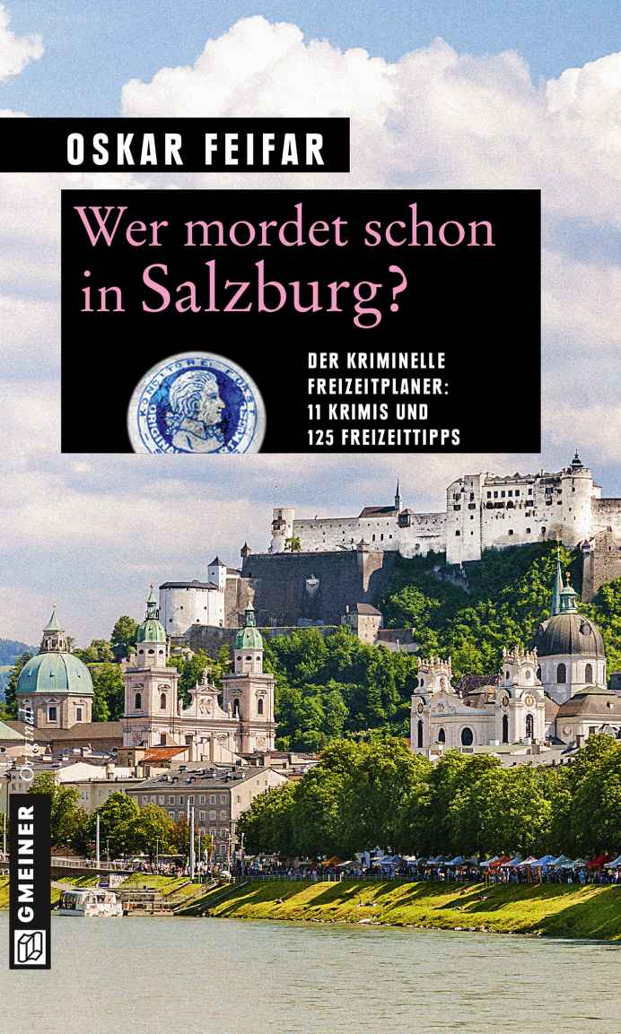 Wer mordet schon in Salzburg?: 11 Krimis und 125 Freizeittipps (Kriminelle Freizeitführer im GMEINER-Verlag) (German Edition)