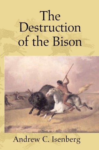 The Destruction of the Bison: An Environmental History, 1750&ndash;1920 (Studies in Environment and History)