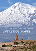 Entre dos mares ( la novela del Genocidio Armenio) (Spanish Edition)