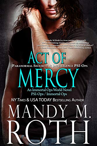 Act of Mercy: Paranormal Security and Intelligence an Immortal Ops World Novel (PSI-Ops / Immortal Ops Book 1)