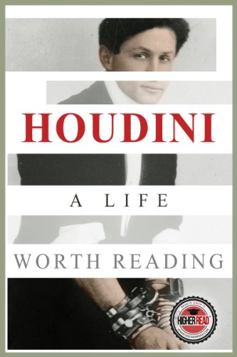 Houdini: A Life Worth Reading