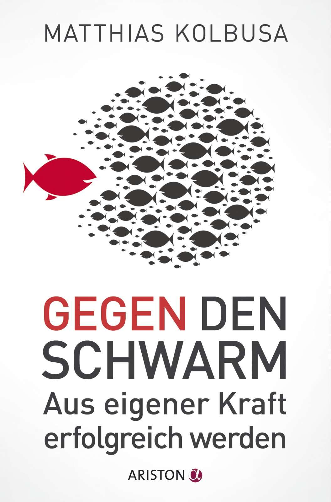 Gegen den Schwarm: Aus eigener Kraft erfolgreich werden (German Edition)