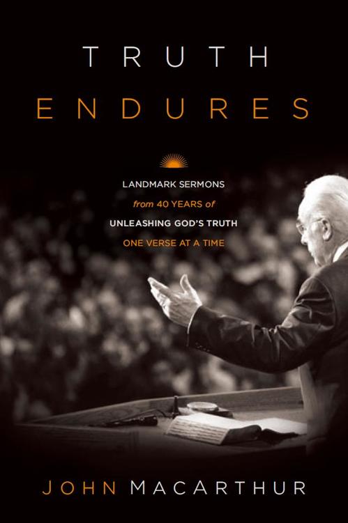 Truth Endures: Landmark Sermons from Forty Years of Unleashing God's Truth One Verse at a Time