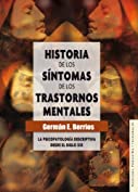 Historia de los s&iacute;ntomas de los trastornos mentales. La psicopatolog&iacute;a descriptiva desde el siglo XIX (La Psicopatologia descriptiva desde el siglo n&ordm; 19) (Spanish Edition)