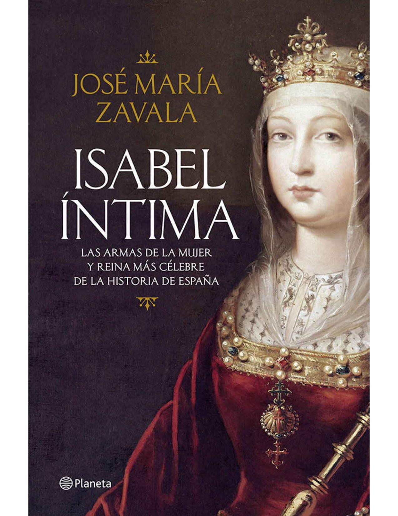Isabel íntima: Las armas de la mujer y reina más célebre de la historia de España (Spanish Edition)