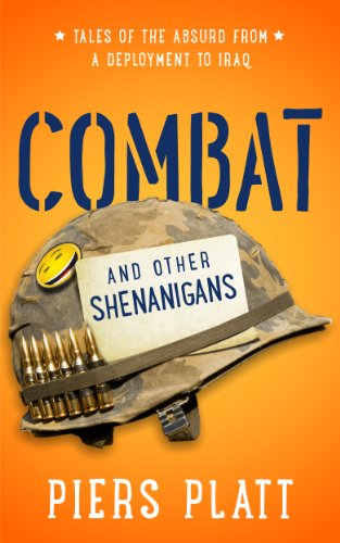 Combat and Other Shenanigans: Tales of the Absurd from a Deployment to Iraq