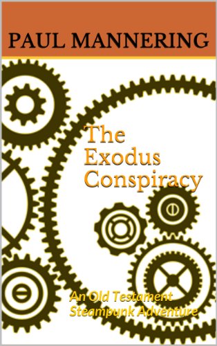 The Exodus Conspiracy: An Old Testament Steampunk Adventure