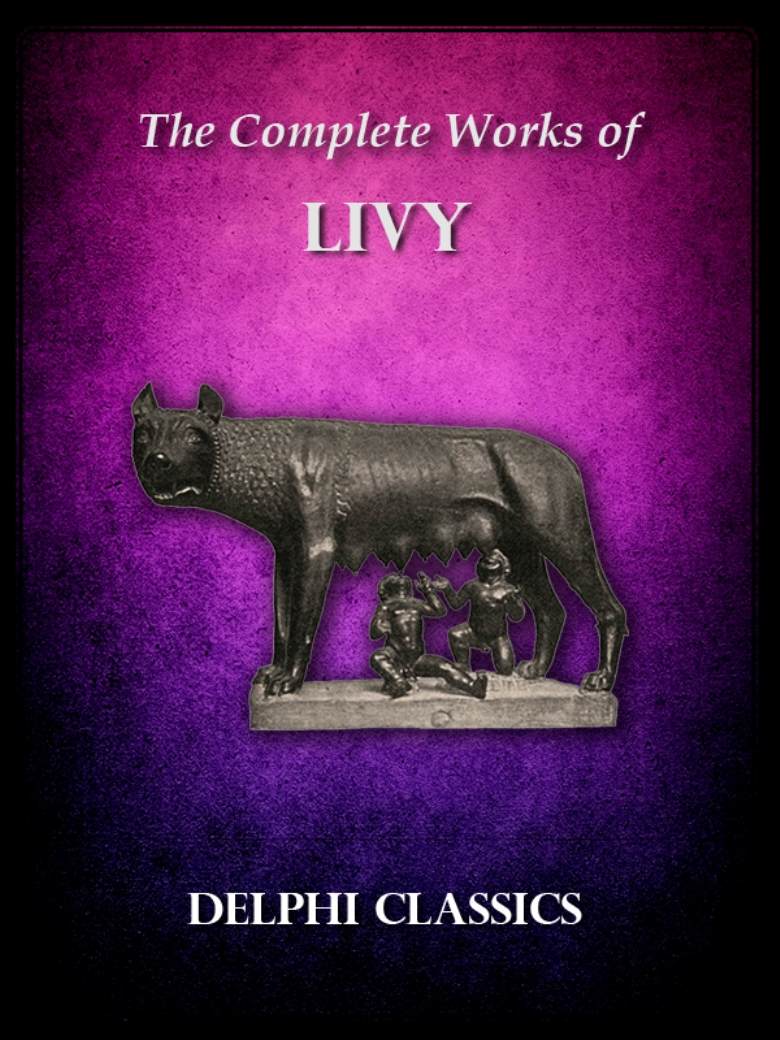 Delphi Complete Works of Livy (Illustrated) (Delphi Ancient Classics Book 26)