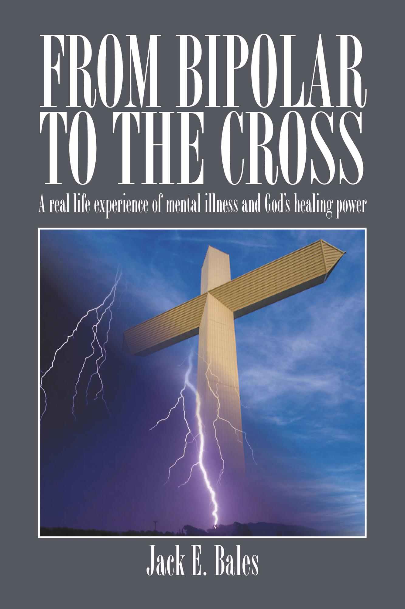 From Bipolar to the Cross - a Real Life Experience of Mental Illness and God's Healing Power.