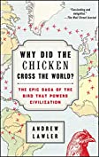 Why Did the Chicken Cross the World?: The Epic Saga of the Bird that Powers Civilization