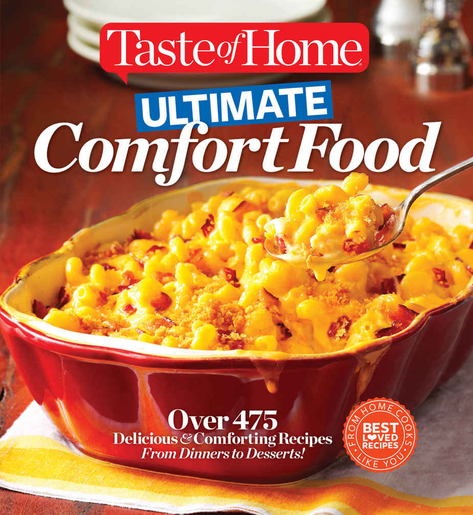 Taste of Home Ultimate Comfort Food: Over 350 Delicious and Comforting Recipes from Dinners and Desserts (Taste of Home Books)