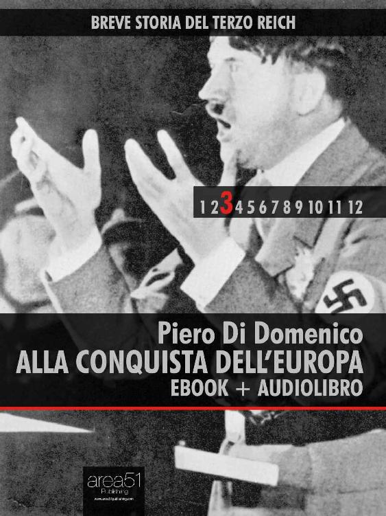 Breve Storia del Terzo Reich vol.3 : Alla conquista dell’Europa