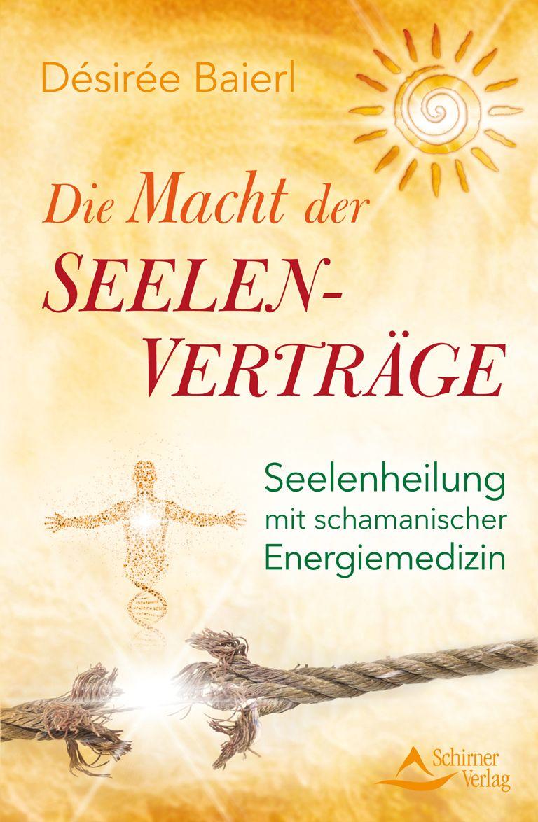 Die Macht der Seelenverträge: Seelenheilung mit schamanischer Energiemedizin (German Edition)