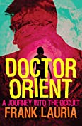 Doctor Orient: A Journey Into the Occult (The Doctor Orient Novels Book 1)