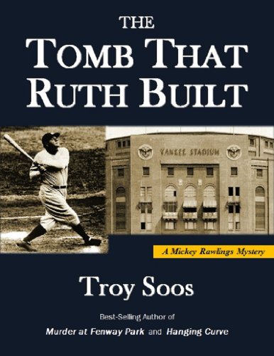 The Tomb That Ruth Built (A Mickey Rawlings Baseball Mystery Book 7)