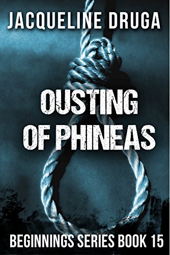 Ousting of Phineas: Beginnings Series Book 15