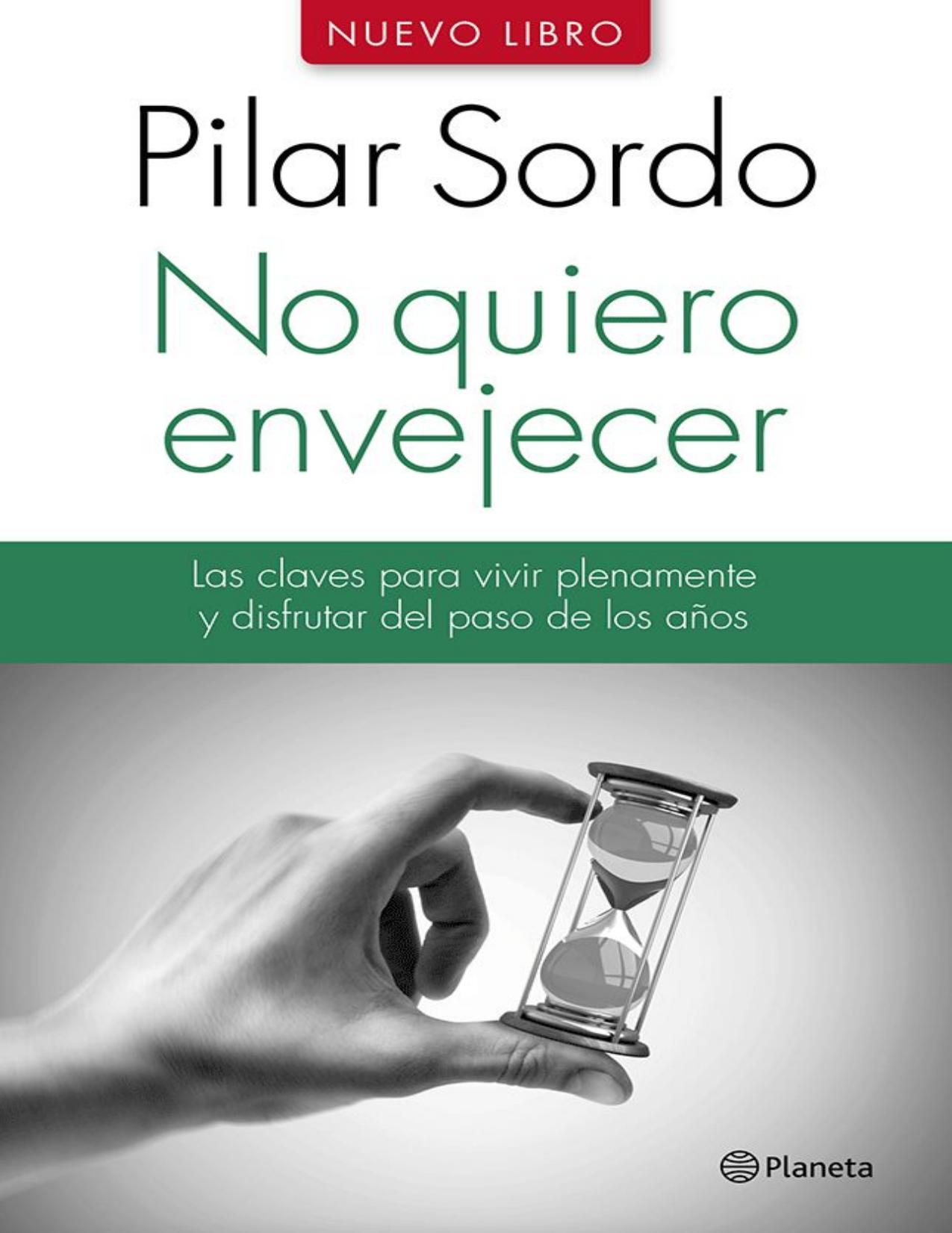 No quiero envejecer: Las claves para vivir plenamente y disfrutar del paso de los años