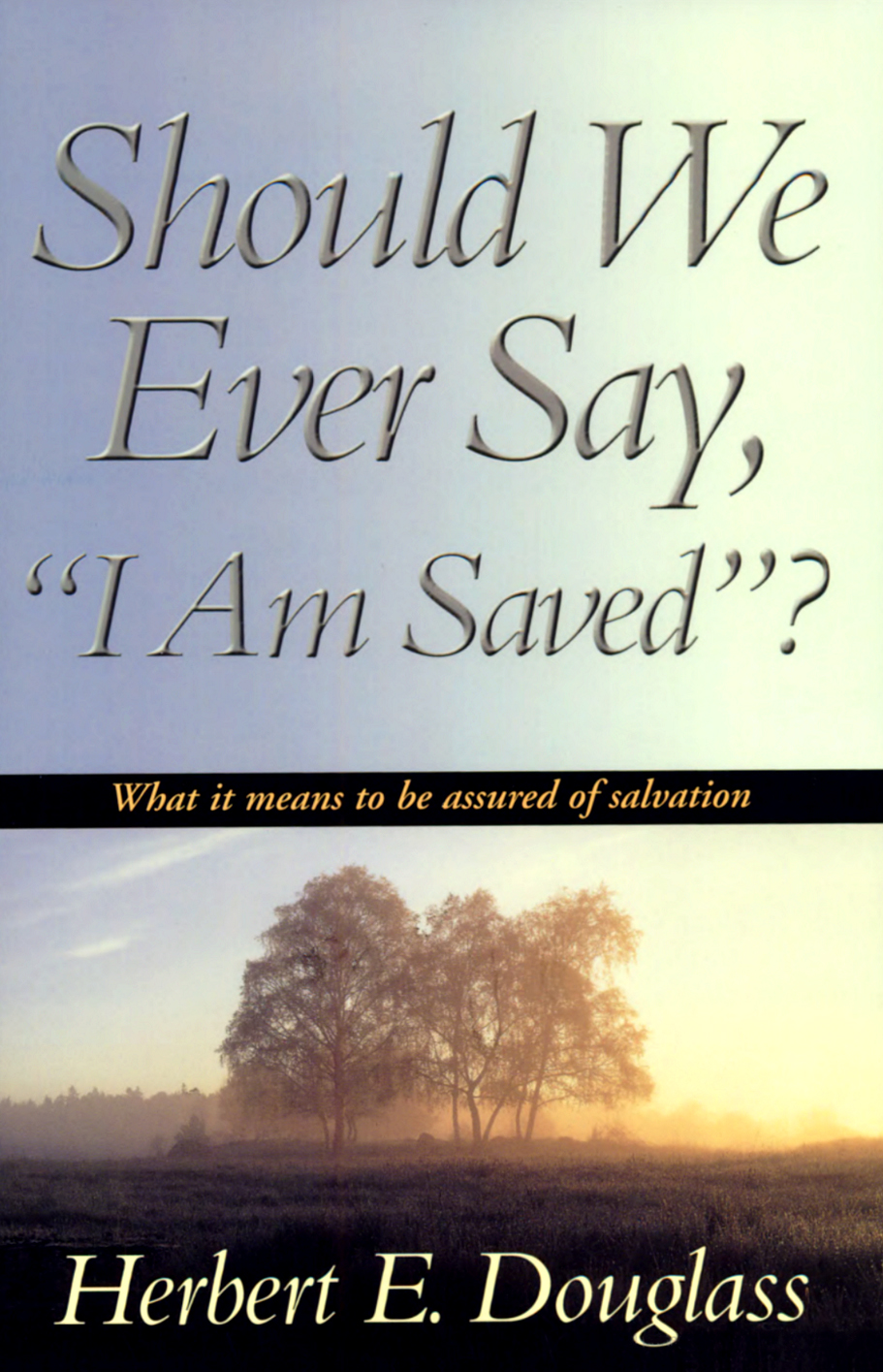 Should We Ever Say "I Am Saved"?