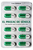 El prozac de S&eacute;neca: Para aquellos que no quieren sufrir m&aacute;s (Spanish Edition)