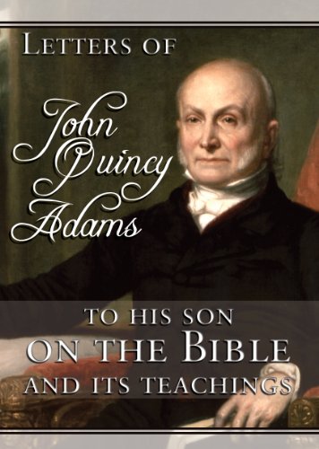 Letters of John Quincy Adams to His Son on the Bible and Its Teachings