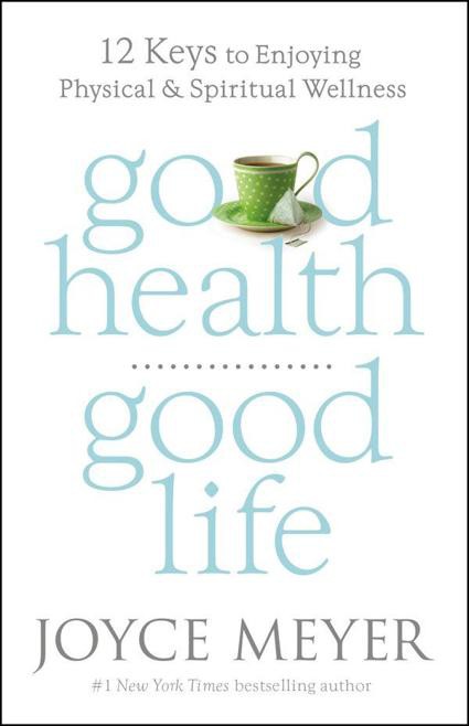 Good Health, Good Life: 12 Keys to Enjoying Physical and Spiritual Wellness