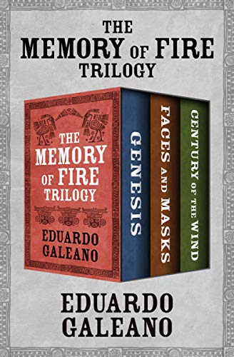 The Memory of Fire Trilogy: Genesis, Faces and Masks, and Century of the Wind