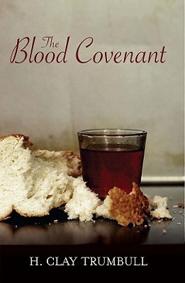 The Blood Covenant a Primitive Rite and Its Bearings on Scripture