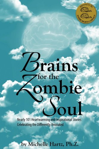 Brains for the Zombie Soul: Nearly 101 Heartwarming and Inspirational Stories Celebrating the Differently Animated