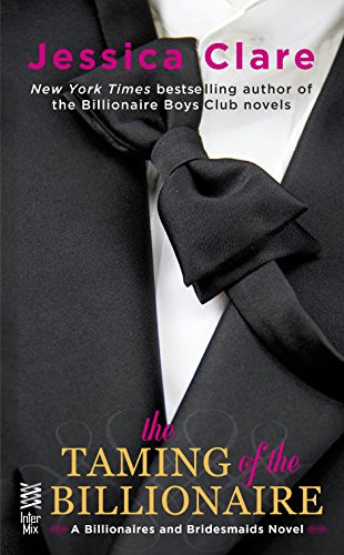 The Taming of the Billionaire (Billionaires and Bridesmaids Book 2)