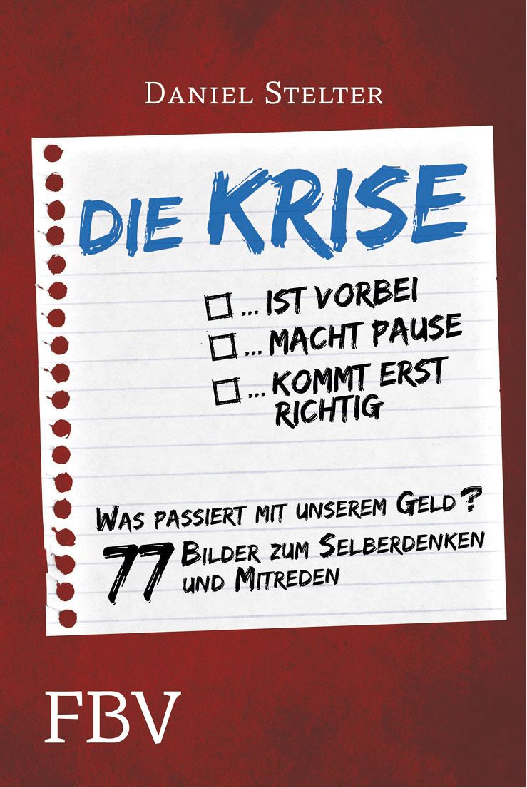 Die Krise ... ist vorbei ... macht Pause ... kommt erst richtig: Es geht um unser Geld - 77 Bilder zum Selberdenken und Mitreden (German Edition)