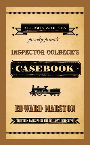 Inspector Colbeck's Casebook: Thirteen Tales from the Railway Detective (Railway Detective series Book 20)