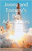 Johnny and Tommy's Big Adventures: Little Astronauts (Jonny and Tommy's Big Adventures Book 1)