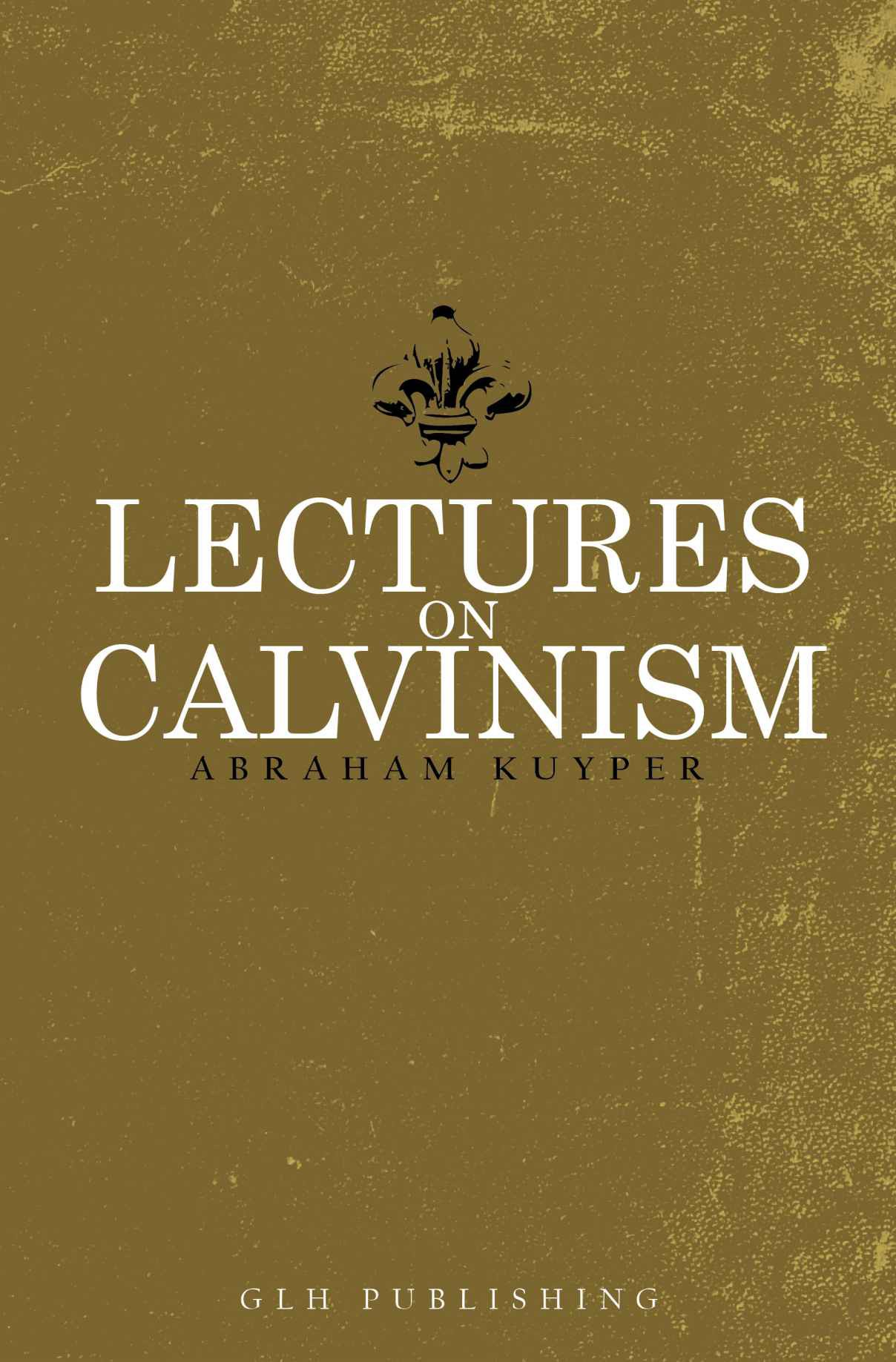 Lectures on Calvinism