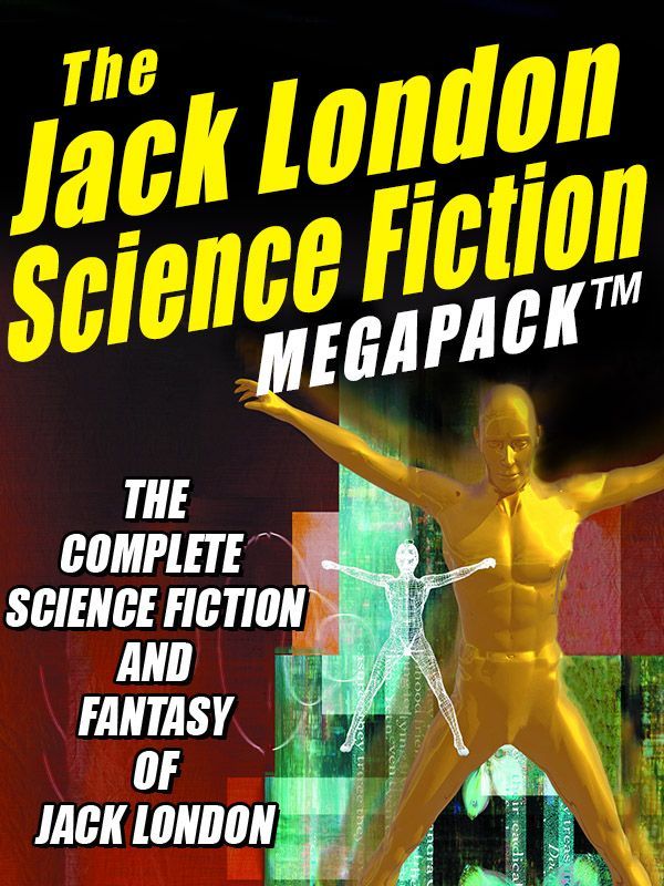 The Jack London Science Fiction MEGAPACK ®: The Complete Science Fiction and Fantasy of Jack London