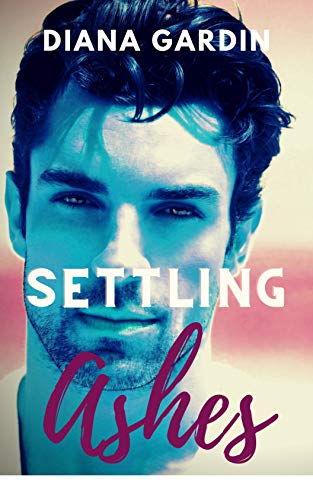 Settling Ashes: A Second Chance Romance (The Ashes Series Book 2)