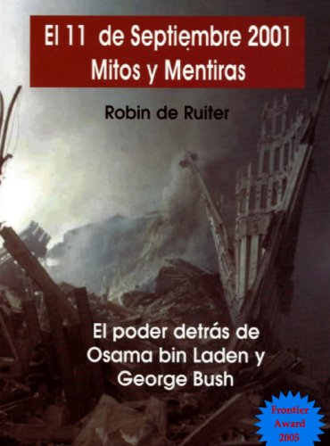 El 11 de Septiembre 2001 - Mitos y Mentiras: El poder oculto detr&aacute;s de Osama bin Laden y George W. Bush (Spanish Edition)