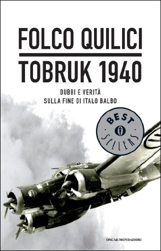 Tobruk 1940: La vera storia della fine di Italo Balbo (Italian Edition)