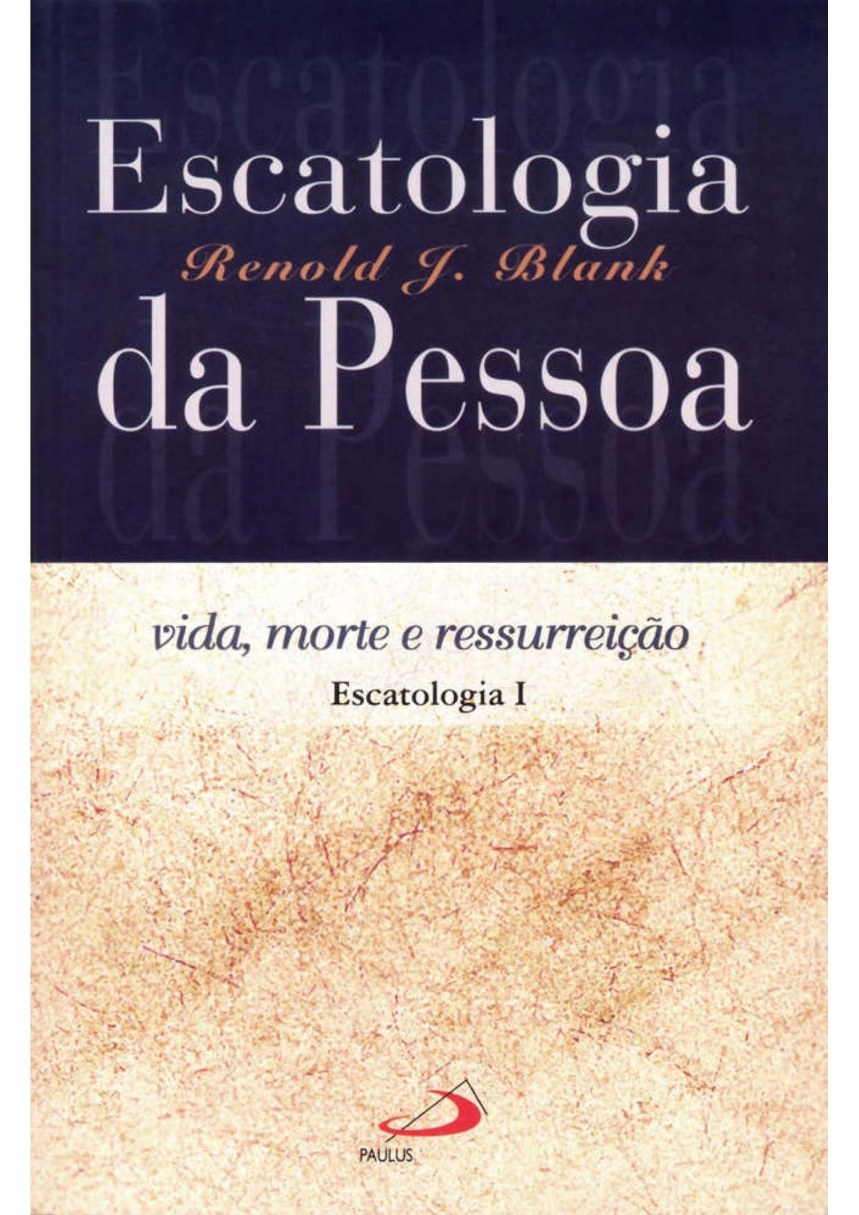 Escatologia da pessoa: Vida, morte e ressurreição (Teologia Sistemática)