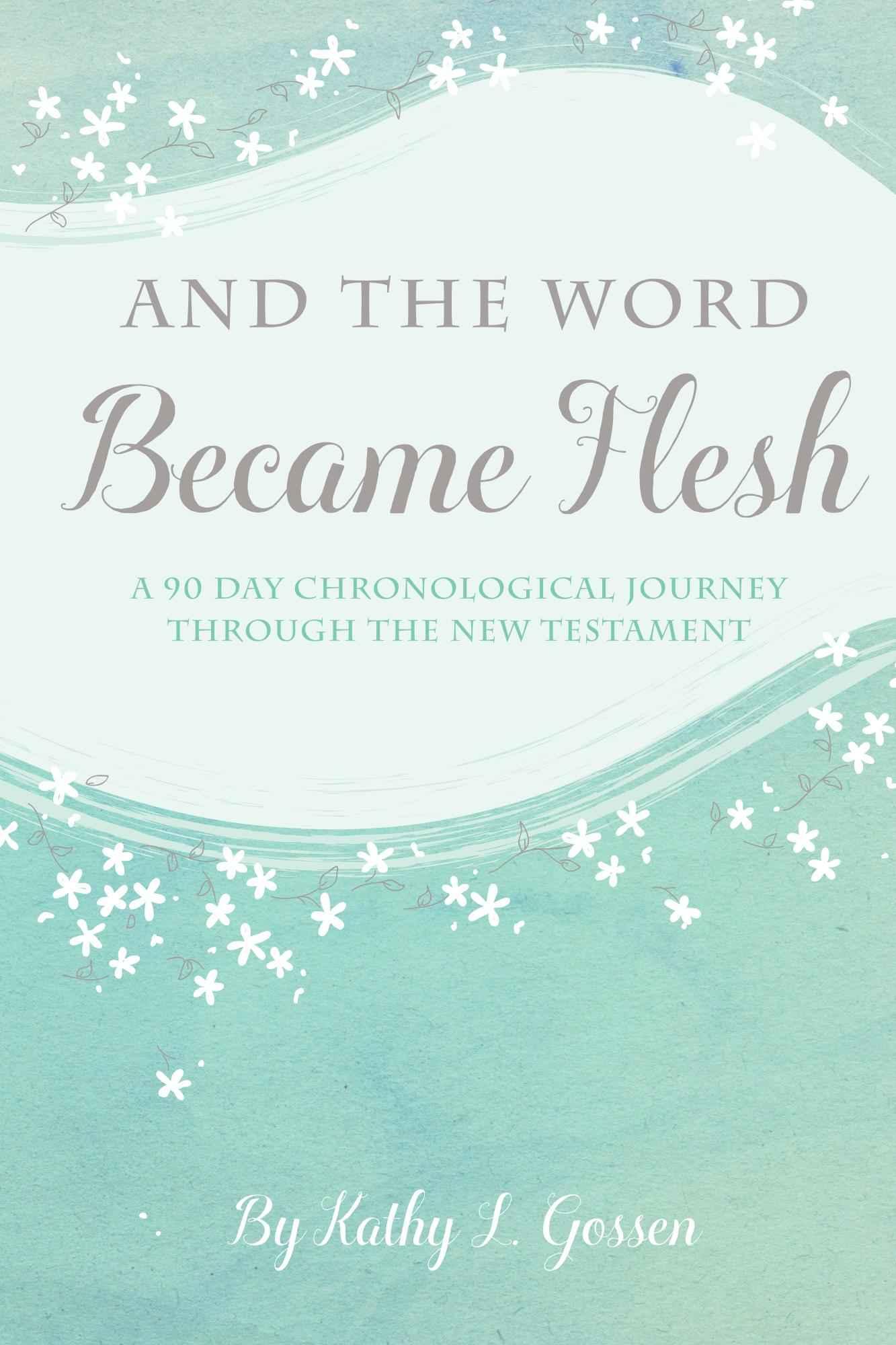 And the Word Became Flesh: A 90-Day Chronological Journey Through the New Testament