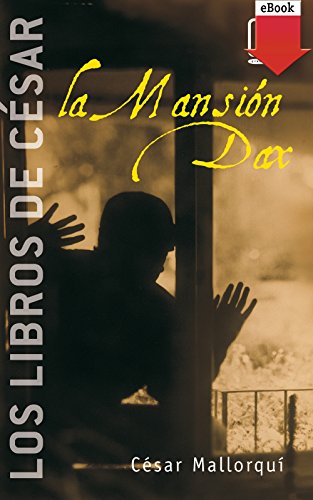 La Mansi&oacute;n Dax: Los libros de C&eacute;sar Mallorqu&iacute; (Los libros de&hellip;) (Spanish Edition)