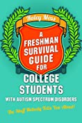 A Freshman Survival Guide for College Students with Autism Spectrum Disorders: The Stuff Nobody Tells You About!