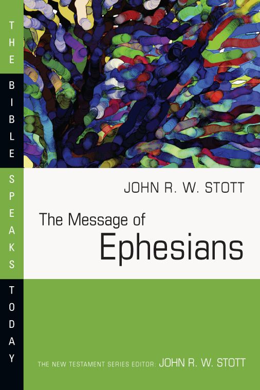 The Message of Ephesians (The Bible Speaks Today Series)