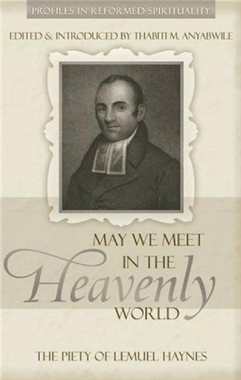 May We Meet in the Heavenly World: The Piety of Lemuel Haynes