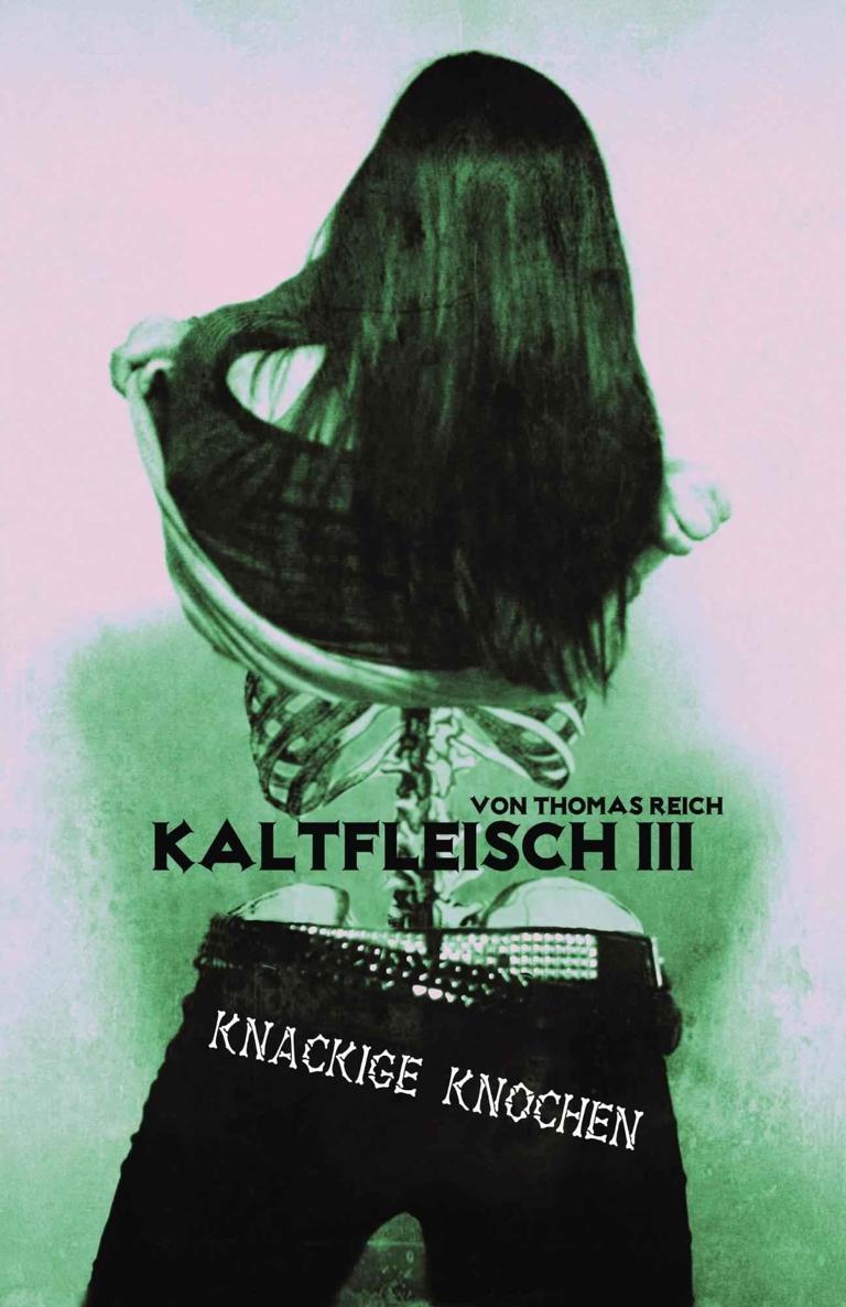 Kaltfleisch III: Knackige Knochen (Kaltfleisch - Der Leichenschänder 3) (German Edition)