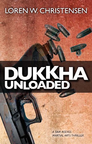 Dukkha Unloaded: A Sam Reeves Martial Arts Thriller