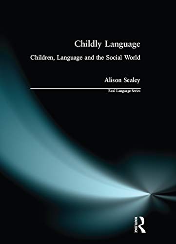 Childly Language: Children, language and the social world (Real Language Series)