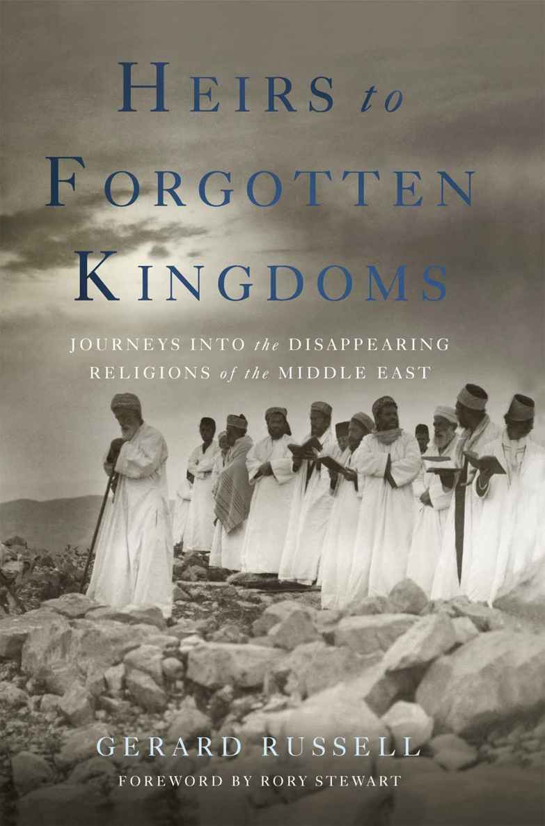 Heirs to Forgotten Kingdoms: Journeys Into the Disappearing Religions of the Middle East