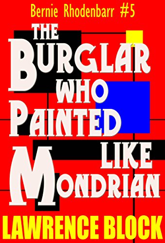 The Burglar Who Painted Like Mondrian (Bernie Rhodenbarr Book 5)