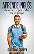 Aprende ingl&eacute;s de una vez por todas en 10 pasos (Spanish Edition)