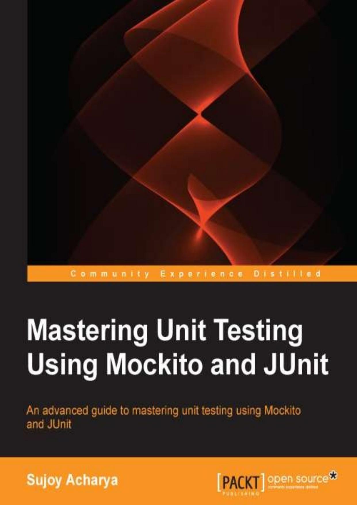 Mastering Unit Testing Using Mockito and JUnit